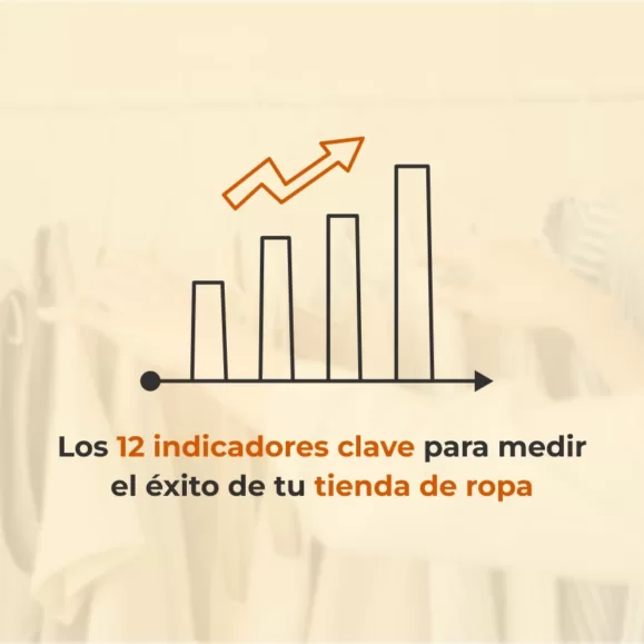 KPIs Tienda de Ropa: Los 12 indicadores clave para medir el éxito de tu negocio