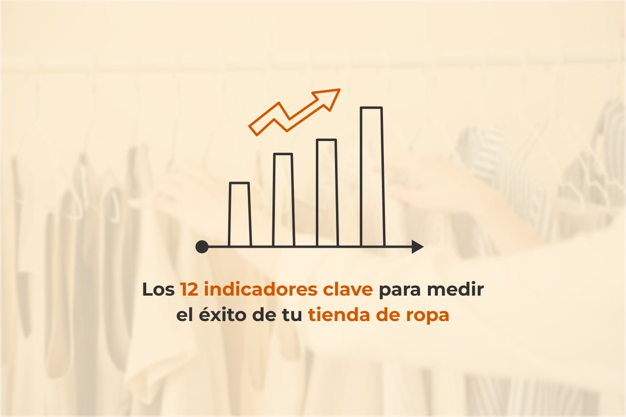 KPIs Tienda de Ropa: Los 12 indicadores clave para medir el éxito de tu negocio 1 KPIs Tienda de Ropa: Los 12 indicadores clave para medir el éxito de tu negocio