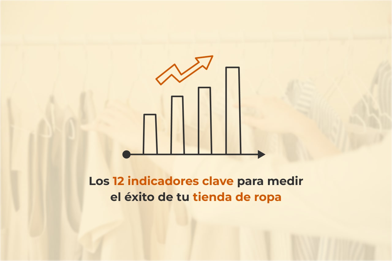 KPIs Tienda de Ropa: Los 12 indicadores clave para medir el éxito de tu negocio 1 KPIs Tienda de Ropa: Los 12 indicadores clave para medir el éxito de tu negocio