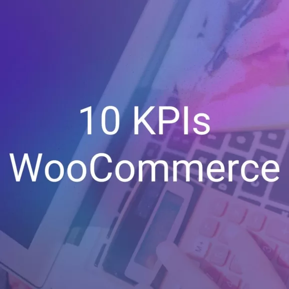 10 KPIs WooCommerce para medir y mejorar tu tienda online